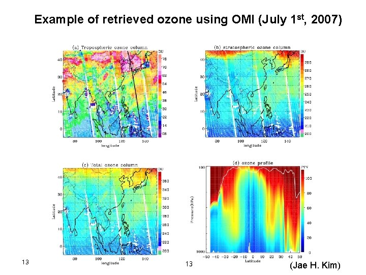 Example of retrieved ozone using OMI (July 1 st, 2007) 13 13 (Jae H.