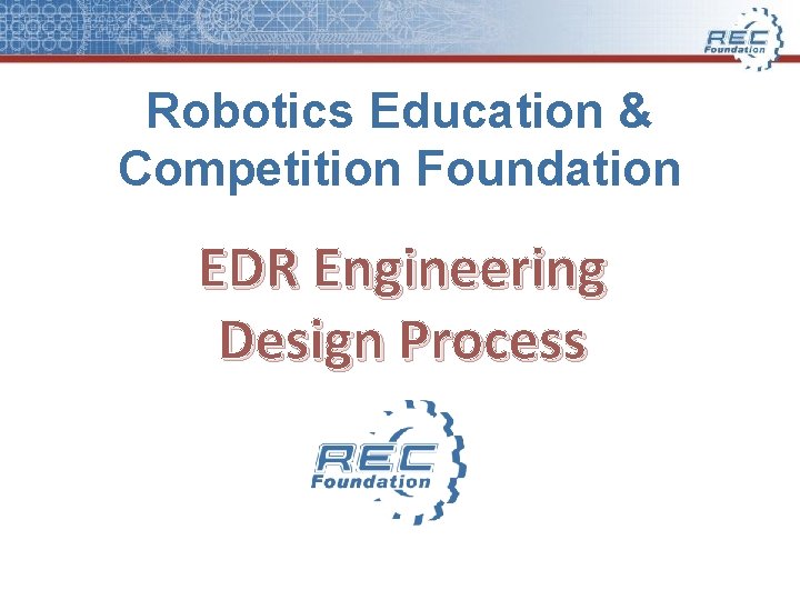 Robotics Education & Competition Foundation EDR Engineering Design Process 