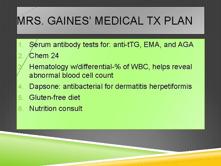MRS. GAINES’ MEDICAL TX PLAN 1. Serum antibody tests for: anti-t. TG, EMA, and