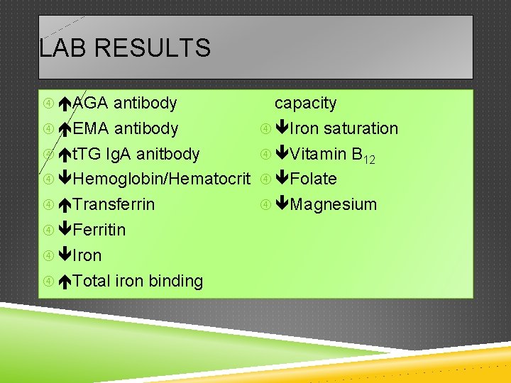 LAB RESULTS AGA antibody capacity Iron saturation EMA antibody Vitamin B 12 t. TG