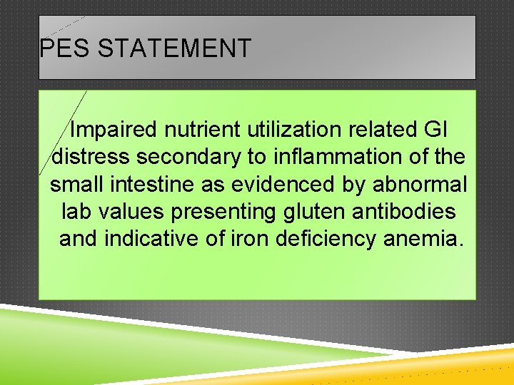 PES STATEMENT Impaired nutrient utilization related GI distress secondary to inflammation of the small
