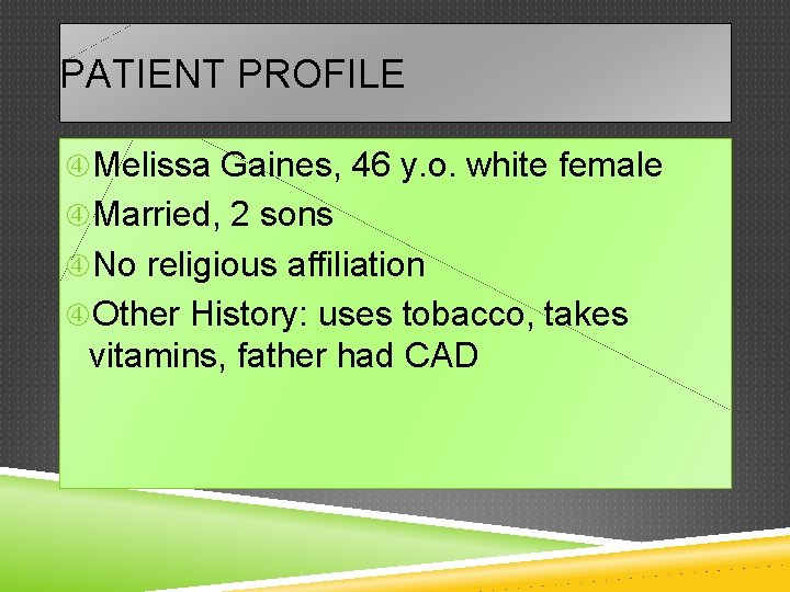 PATIENT PROFILE Melissa Gaines, 46 y. o. white female Married, 2 sons No religious