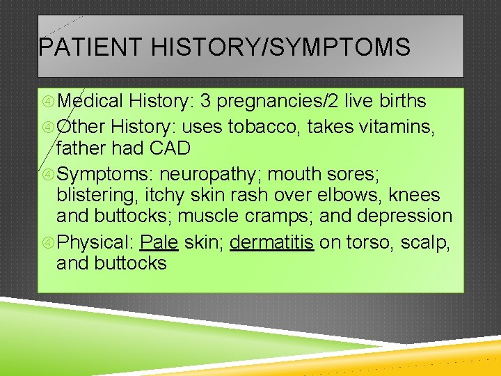 PATIENT HISTORY/SYMPTOMS Medical History: 3 pregnancies/2 live births Other History: uses tobacco, takes vitamins,