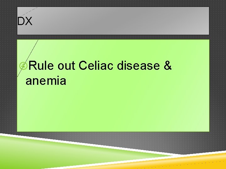 DX Rule out Celiac disease & anemia 