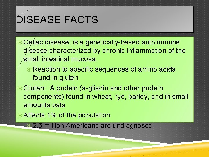 DISEASE FACTS Celiac disease: is a genetically-based autoimmune disease characterized by chronic inflammation of