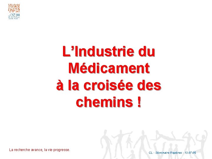 L’Industrie du Médicament à la croisée des chemins ! La recherche avance, la vie