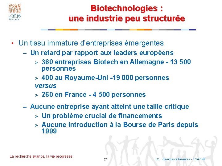 Biotechnologies : une industrie peu structurée • Un tissu immature d’entreprises émergentes – Un