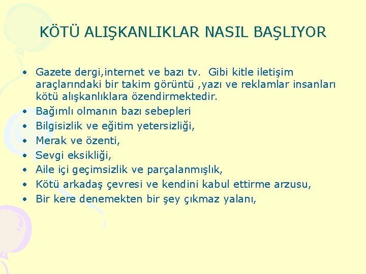 KÖTÜ ALIŞKANLIKLAR NASIL BAŞLIYOR • Gazete dergi, internet ve bazı tv. Gibi kitle iletişim