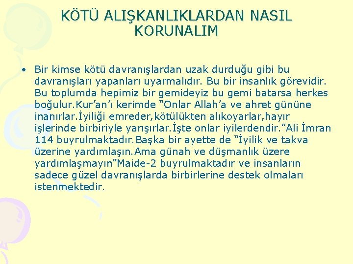 KÖTÜ ALIŞKANLIKLARDAN NASIL KORUNALIM • Bir kimse kötü davranışlardan uzak durduğu gibi bu davranışları