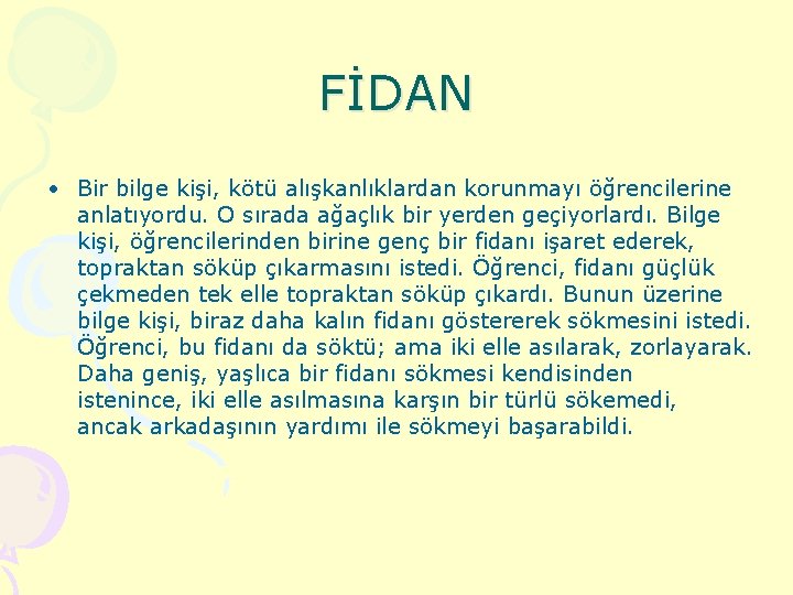 FİDAN • Bir bilge kişi, kötü alışkanlıklardan korunmayı öğrencilerine anlatıyordu. O sırada ağaçlık bir