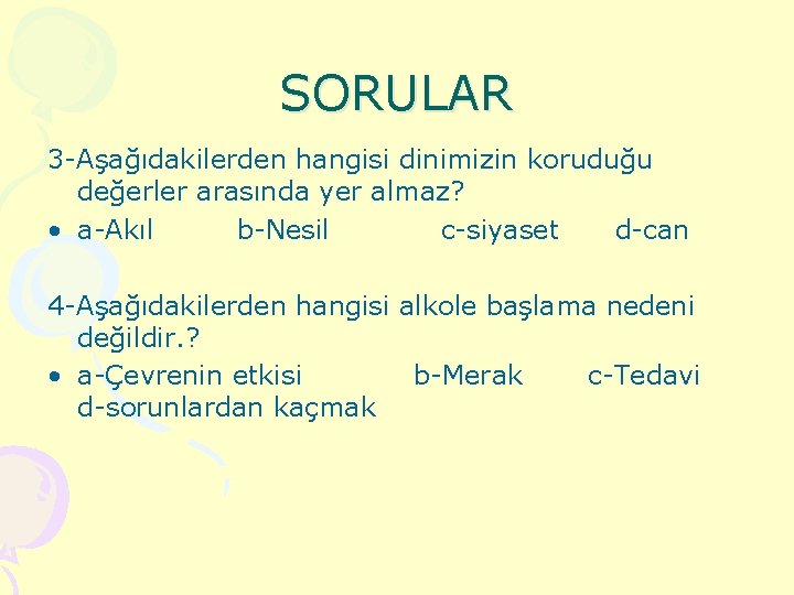 SORULAR 3 -Aşağıdakilerden hangisi dinimizin koruduğu değerler arasında yer almaz? • a-Akıl b-Nesil c-siyaset