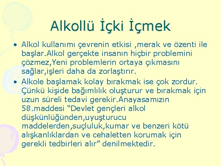 Alkollü İçki İçmek • Alkol kullanımı çevrenin etkisi , merak ve özenti ile başlar.