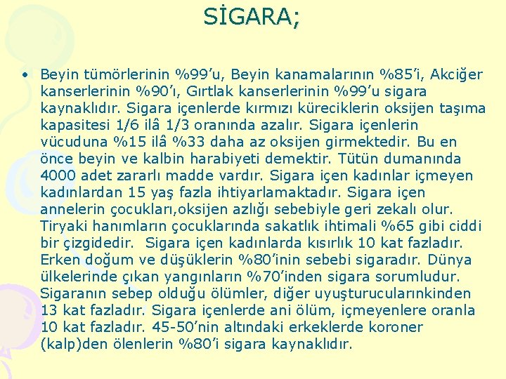 SİGARA; • Beyin tümörlerinin %99’u, Beyin kanamalarının %85’i, Akciğer kanserlerinin %90’ı, Gırtlak kanserlerinin %99’u