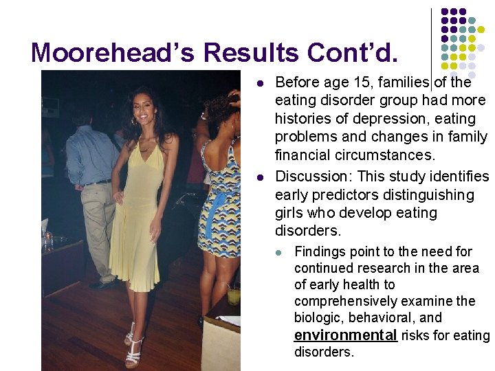 Moorehead’s Results Cont’d. l l Before age 15, families of the eating disorder group Moorehead’s Results Cont’d. l l Before age 15, families of the eating disorder group
