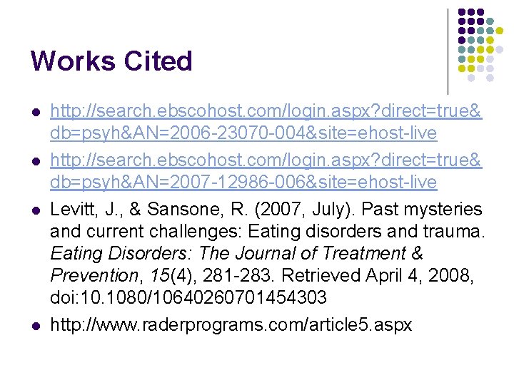 Works Cited l l http: //search. ebscohost. com/login. aspx? direct=true& db=psyh&AN=2006 -23070 -004&site=ehost-live http: Works Cited l l http: //search. ebscohost. com/login. aspx? direct=true& db=psyh&AN=2006 -23070 -004&site=ehost-live http: