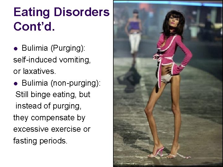Eating Disorders Review Cont’d. Bulimia (Purging): self-induced vomiting, or laxatives. l Bulimia (non-purging): Still Eating Disorders Review Cont’d. Bulimia (Purging): self-induced vomiting, or laxatives. l Bulimia (non-purging): Still