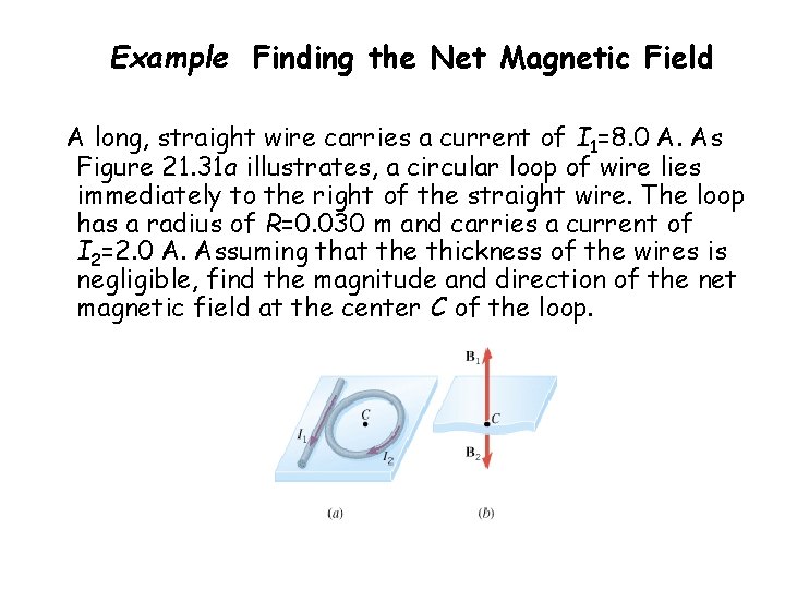 Example Finding the Net Magnetic Field A long, straight wire carries a current of Example Finding the Net Magnetic Field A long, straight wire carries a current of