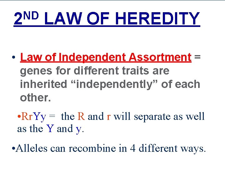 ND 2 LAW OF HEREDITY • Law of Independent Assortment = genes for different