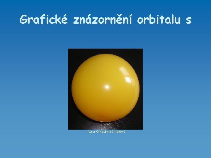 Grafické znázornění orbitalu s Autor © Kateřina Crháková 