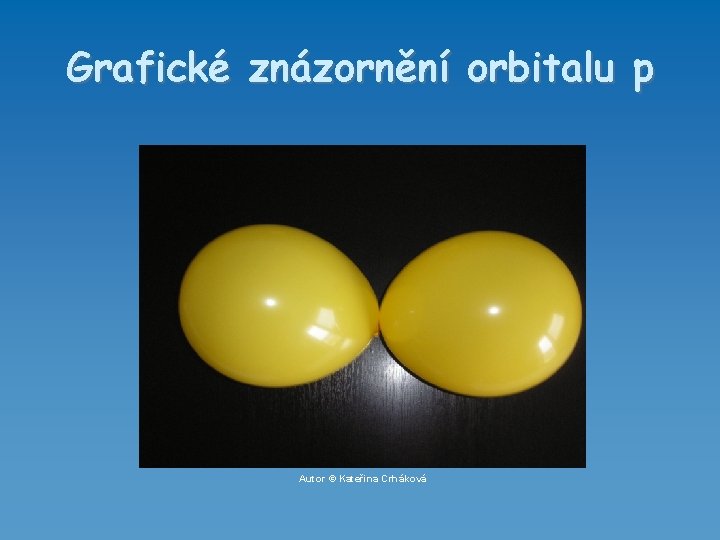 Grafické znázornění orbitalu p Autor © Kateřina Crháková 