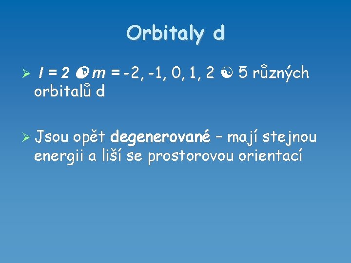 Orbitaly d l = 2 m = -2, -1, 0, 1, 2 5 různých