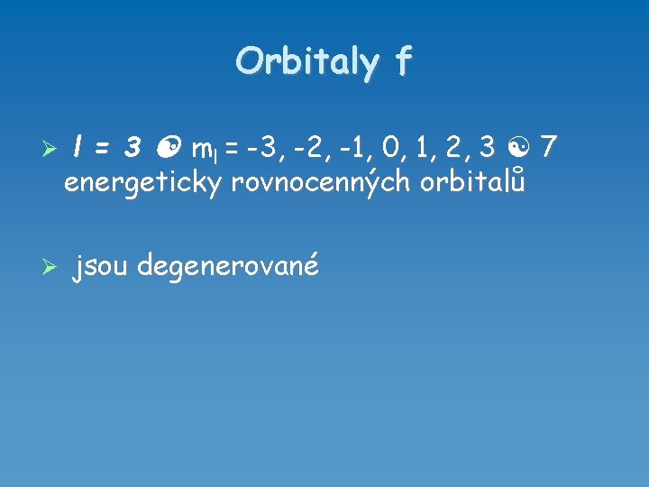 Orbitaly f l = 3 ml = -3, -2, -1, 0, 1, 2, 3