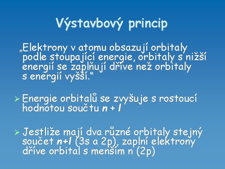 Výstavbový princip „Elektrony v atomu obsazují orbitaly podle stoupající energie, orbitaly s nižší energií