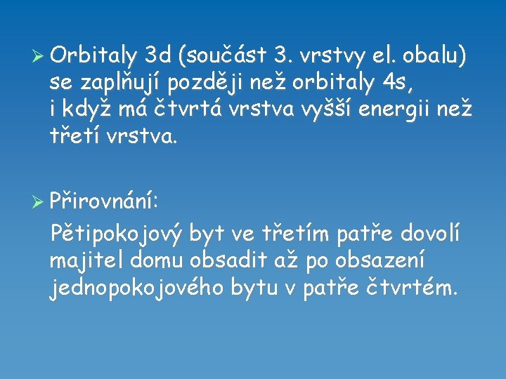 Orbitaly 3 d (součást 3. vrstvy el. obalu) se zaplňují později než orbitaly