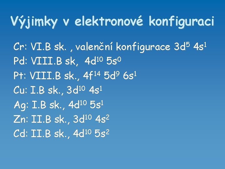 Výjimky v elektronové konfiguraci Cr: VI. B sk. , valenční konfigurace 3 d 5