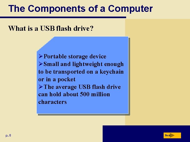 The Components of a Computer What is a USB flash drive? ØPortable storage device