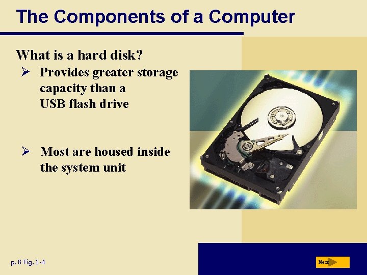 The Components of a Computer What is a hard disk? Ø Provides greater storage