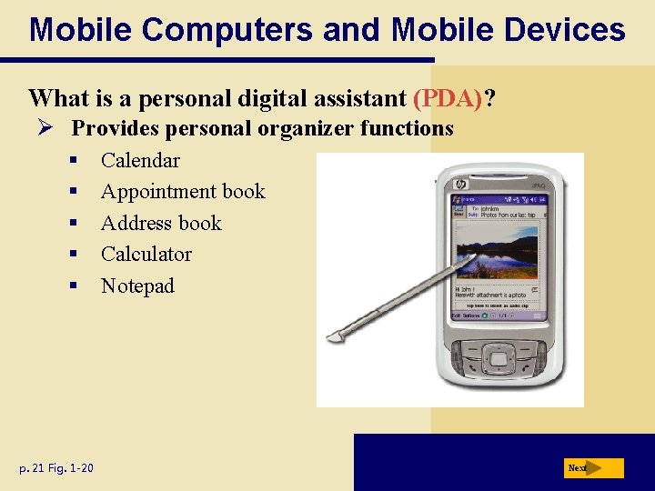 Mobile Computers and Mobile Devices What is a personal digital assistant (PDA)? Ø Provides