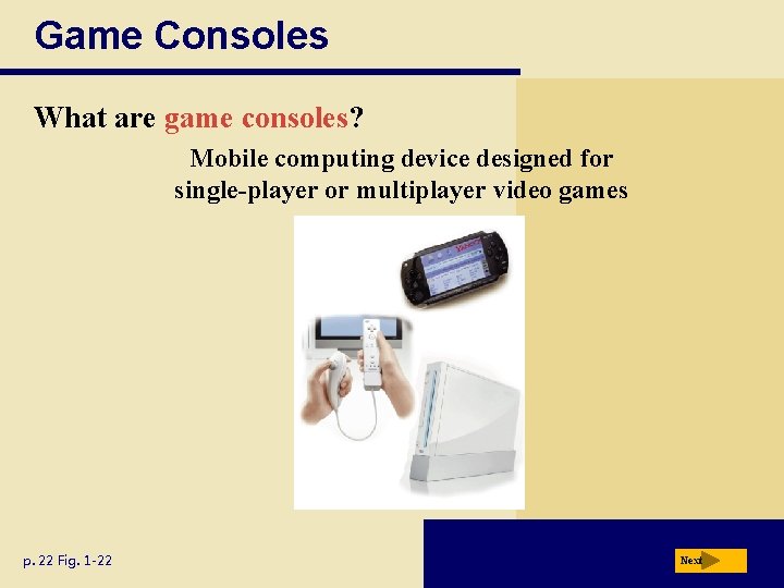 Game Consoles What are game consoles? Mobile computing device designed for single-player or multiplayer
