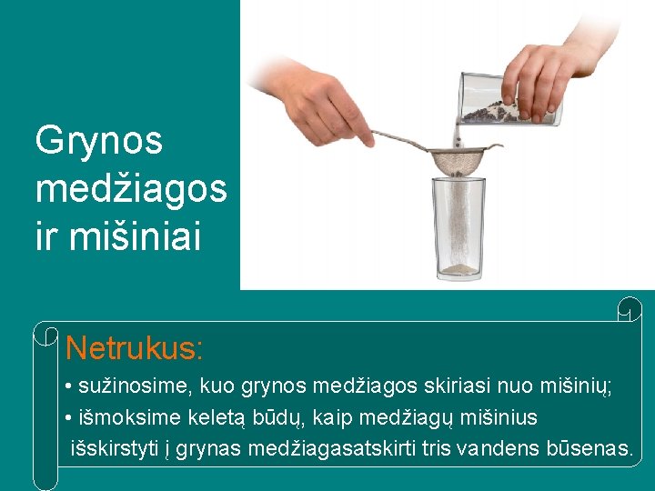 Grynos Energija medžiagos ir mišiniai Netrukus: • sužinosime, kuo grynos medžiagos skiriasi nuo mišinių; Grynos Energija medžiagos ir mišiniai Netrukus: • sužinosime, kuo grynos medžiagos skiriasi nuo mišinių;