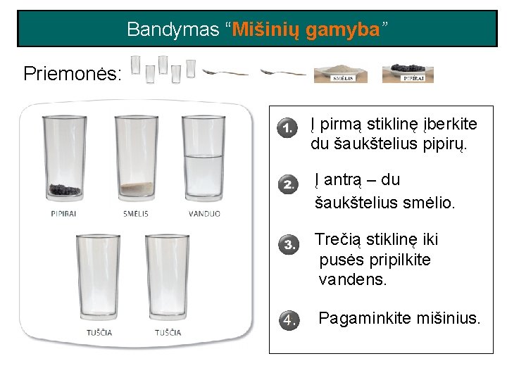 Bandymas “Mišinių gamyba” Priemonės: Į pirmą stiklinę įberkite du šaukštelius pipirų. Į antrą – Bandymas “Mišinių gamyba” Priemonės: Į pirmą stiklinę įberkite du šaukštelius pipirų. Į antrą –