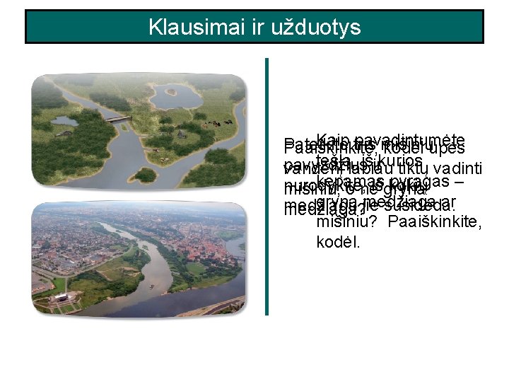 Klausimai ir užduotys Kaip tris pavadintumėte Pateikite mišinių Paaiškinkite, kodėl upės tešlą, labiau iširkurios Klausimai ir užduotys Kaip tris pavadintumėte Pateikite mišinių Paaiškinkite, kodėl upės tešlą, labiau iširkurios