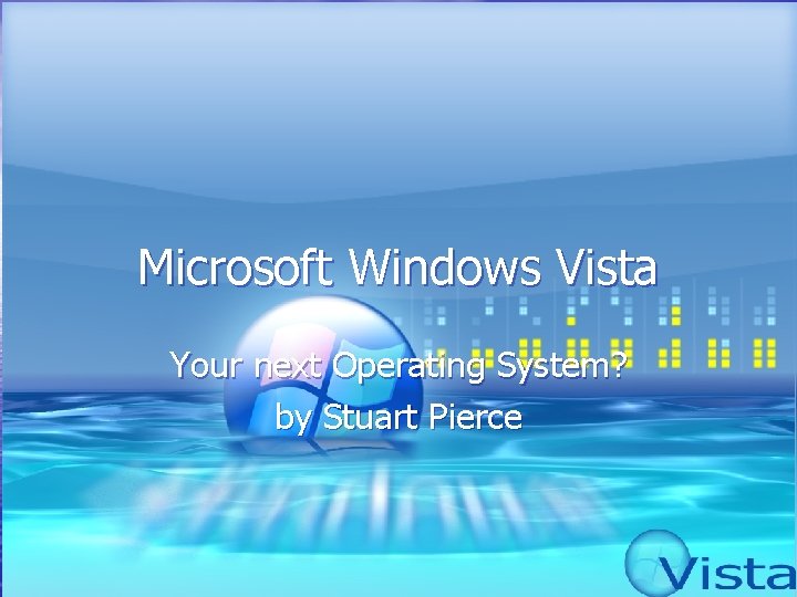 Microsoft Windows Vista Your next Operating System? by Stuart Pierce 