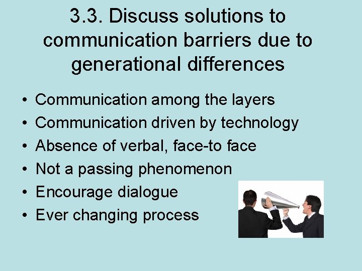 3. 3. Discuss solutions to communication barriers due to generational differences • • •