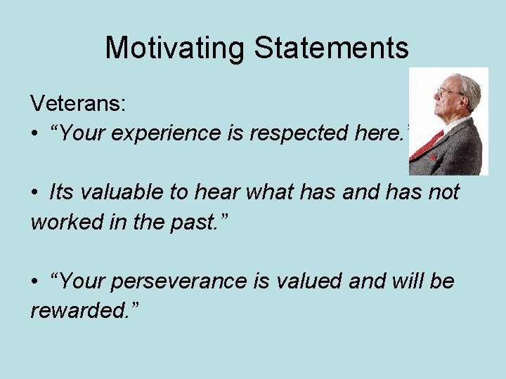 Motivating Statements Veterans: • “Your experience is respected here. ” • Its valuable to