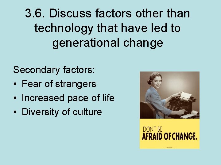 3. 6. Discuss factors other than technology that have led to generational change Secondary