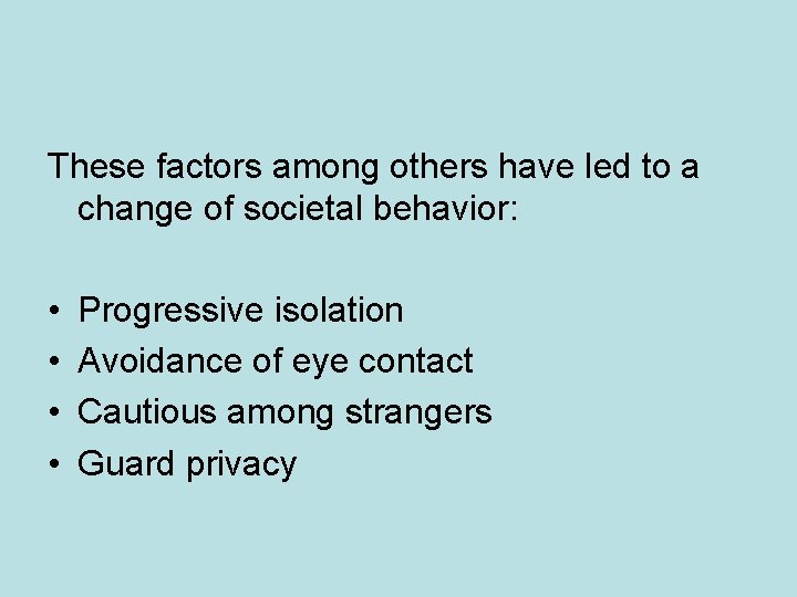 These factors among others have led to a change of societal behavior: • •