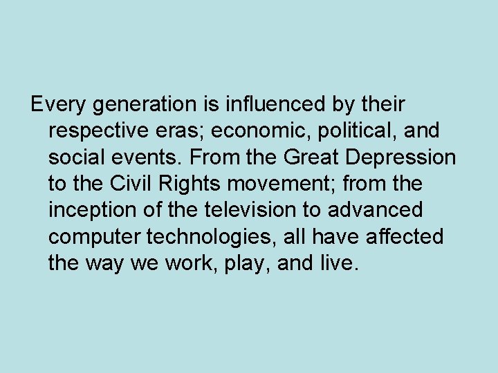 Every generation is influenced by their respective eras; economic, political, and social events. From