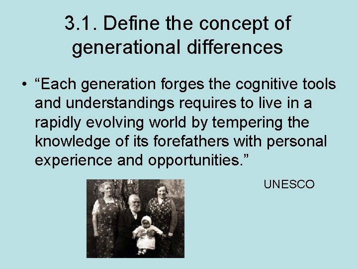 3. 1. Define the concept of generational differences • “Each generation forges the cognitive