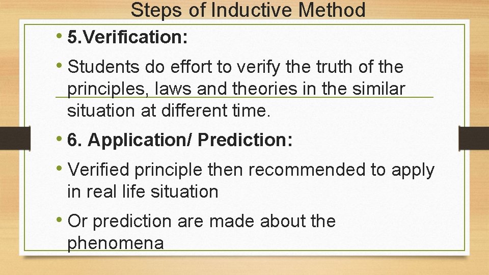 Steps of Inductive Method • 5. Verification: • Students do effort to verify the
