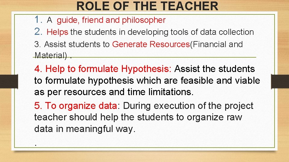 ROLE OF THE TEACHER 1. A guide, friend and philosopher 2. Helps the students