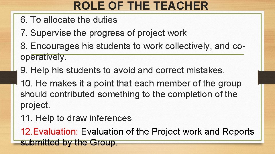 ROLE OF THE TEACHER 6. To allocate the duties 7. Supervise the progress of