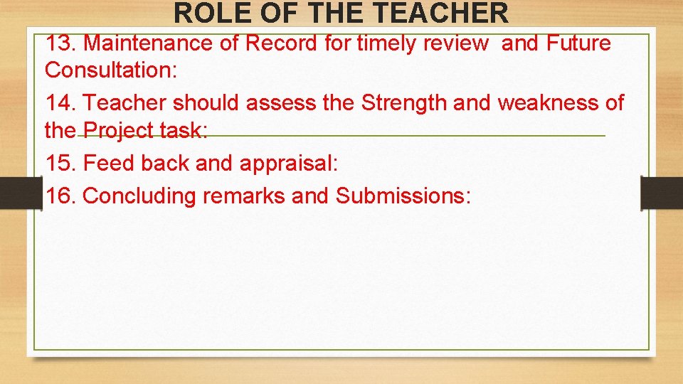 ROLE OF THE TEACHER 13. Maintenance of Record for timely review and Future Consultation: