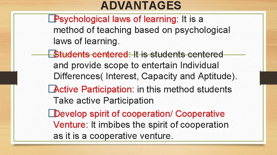 ADVANTAGES �Psychological laws of learning: It is a method of teaching based on psychological