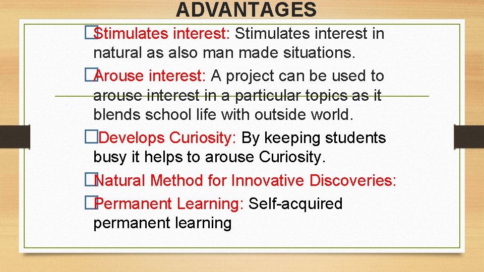 ADVANTAGES �Stimulates interest: Stimulates interest in natural as also man made situations. �Arouse interest: