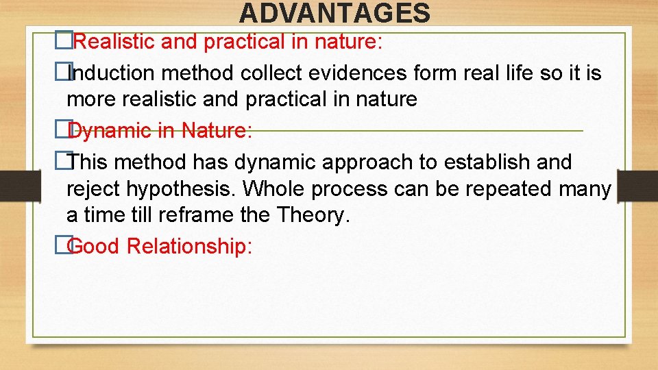 ADVANTAGES � Realistic and practical in nature: �Induction method collect evidences form real life